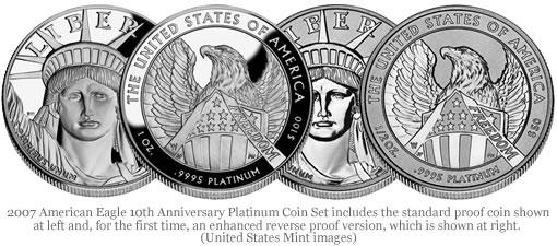 2007 American Eagle 10th Anniversary Platinum Coin Set includes the standard proof coin shown at left and, for the first time, an enhanced reverse proof version, which is shown at right. 2007 American Eagle 10th Anniversary Platinum Coin Set