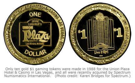 Only ten gold $1 gaming tokens were made in 1988 for the Union Plaza Hotel & Casino in Las Vegas, and all were recently acquired by Spectrum Numismatics International.   (Photo credit: Karen Bridges for Spectrum.)