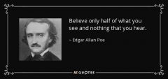 quote-believe-only-half-of-what-you-see-and-nothing-that-you-hear-edgar-allan-poe-40-80-01